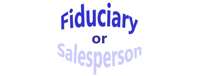 Fiduciary or Salesperson